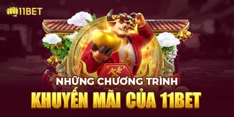 Tìm hiểu các ưu đãi, khuyến mãi đang có tại nhà cái 11BET 