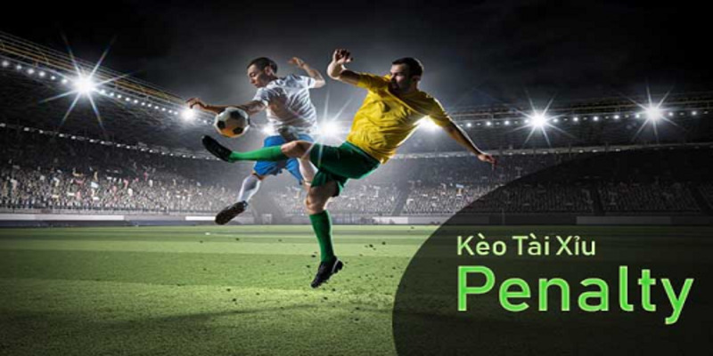 Cá độ bóng đá cùng kèo tài xỉu penalty 